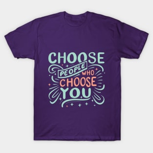 Choose People Who Choose You. typography design T-Shirt